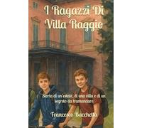 I Ragazzi Di Villa Raggio: Storia di un’estate, di una villa e di un segreto da tramandare