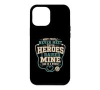 I Raised My Hero And She Became A Nurse Case for iPhone 12 Pro Max