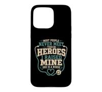 I Raised My Hero And She Became A Nurse Case for iPhone 15 Pro Max