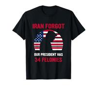 I ran Forgot Our President Has 34 Felonies T-Shirt