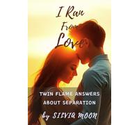 I Ran From Love: Twin Flame Answers About Separation: 3 (Love and Running)