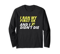 I Ran My First 5k and I Didn't Die Long Sleeve T-Shirt