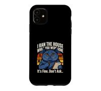 I Ran The House While You Were Gone Its Fine Dont Ask Case for iPhone 11
