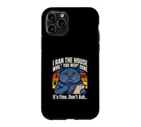 I Ran The House While You Were Gone Its Fine Dont Ask Case for iPhone 11 Pro
