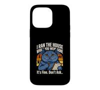I Ran The House While You Were Gone Its Fine Dont Ask Case for iPhone 14 Pro Max