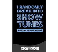 I Randomly Break Into Show Tunes Musical Theatre Notebook: Blank Lined Journal 6x9 / Theater Musical Broadway Thespian Actor Gift ,Theatre Nerd Notebook