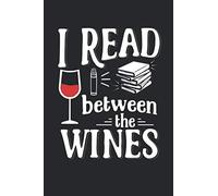 I Read Between The Wines: Wine Drinkers Book Lovers Bookworms Blank Lined Notebook / Journal Gift 6x9 Inches (120 pages)