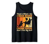 I Read Books I Drink Coffee and i Pet My Gog Thats what i do Tank Top