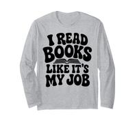 I Read Books Like It's My Job Librarian Book Library Lover Long Sleeve T-Shirt