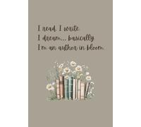 I read, I write, I dream… basically, I’m an author in bloom.: Lined Notebook with a Funny Quote and Watercolour Floral Illustrations for Book Lovers & Aspiring Authors
