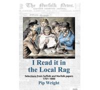 I Read it in the Local Rag: Selections from Suffolk and Norfolk Papers 1701-1900