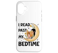I read past my bedtime - Book Lovers Reader Reading Bookworm Case for iPhone 16 Plus