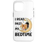 I read past my bedtime - Book Lovers Reader Reading Bookworm Case for iPhone 16 Pro Max