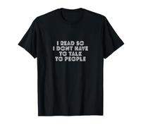 I Read So I Don't Have to Talk to People T-Shirt
