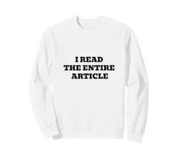 I Read The Entire Article Funny Sarcastic Internet Humor Sweatshirt