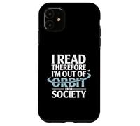 I Read Therefore I’m Out Of Orbit From Society Astronomy Case for iPhone 11