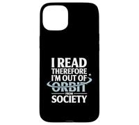 I Read Therefore I’m Out Of Orbit From Society Astronomy Case for iPhone 15 Plus