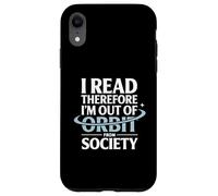 I Read Therefore I’m Out Of Orbit From Society Astronomy Case for iPhone XR