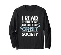 I Read Therefore I’m Out of Orbit from Society Astronomy Long Sleeve T-Shirt