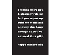 I Realize We're Not Biologically Related But You've Put Up With My Mom Shit And My Shit: Funny father's day notebook gift for a great dad, husband, ... dad gift for valentines day...Softcover 6x9