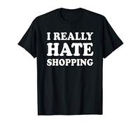 I Really Hate Shopping T-Shirt
