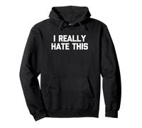 I Really Hate This -Funny Saying Sarcastic Cute Cool Novelty Pullover Hoodie