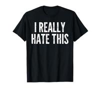 I Really Hate This -Funny Saying Sarcastic Cute Cool Novelty T-Shirt