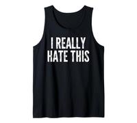I Really Hate This -Funny Saying Sarcastic Cute Cool Novelty Tank Top