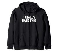 I Really Hate This -Funny Saying Sarcastic Cute Cool Novelty Zip Hoodie