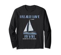 I Really Love It When My Wife Allows Me to Go Sailing Long Sleeve T-Shirt