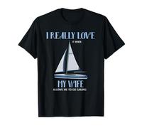 I Really Love It When My Wife Allows Me to Go Sailing T-Shirt