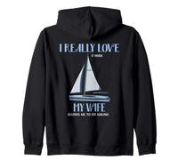 I Really Love It When My Wife Allows Me To Go Sailing Zip Hoodie