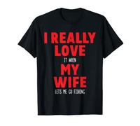 I Really Love It When My Wife Lets Me Go Fishing T-Shirt