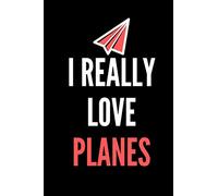 I really love planes: Perfect pilot writing Journal Notebook for planes lovers | pilot Gifts for Girls and Women, Men flighting lovers 6x9 120 Pages