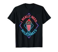 I Really Need Milkshakes Funny Food Dessert Saying T-Shirt