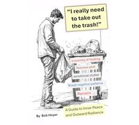 I really need to take out the trash!: A guide to Inner Peace and Outward Radiance