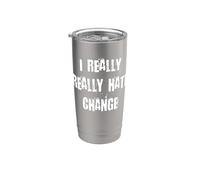 I Really Really Hate Change Stainless Steel Insulated Tumbler