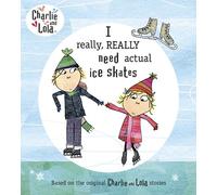 I Really, Really Need Actual Ice Skates (Charlie and Lola)