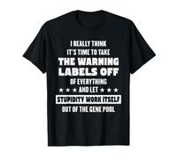 I Really Think It's Time to Take The Warning Labels Off of T-Shirt