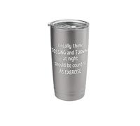 I Really Think Tossing & Turning At Night Should Be Exercise Stainless Steel Insulated Tumbler