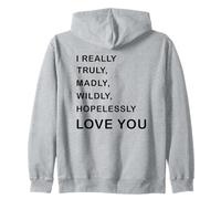 I really, truly,... love you - Romantic Quote Design -Back Zip Hoodie
