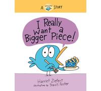 I Really Want a Bigger Piece : A Really Bird Story