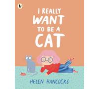 I Really Want To Be a Cat: The must-have gift for young cat-lovers and first pet owners
