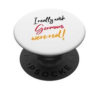 I Really Wish Germans Were Real (Funny German Statement) PopSockets Adhesive PopGrip