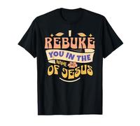 I Rebuke You In The Name Of Jesus T-Shirt