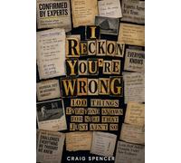 I Reckon You’re wrong: 100 Things Everyone Knows for Sure That Just Ain't So (One Hundred)