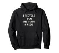 I Recycle I Wear This Shirt 9 Weeks Funny Recycle Joke Pullover Hoodie