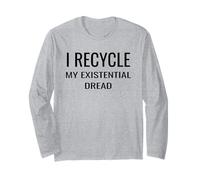 I Recycle My Existential Dread Climate Anxiety Humor Long Sleeve T-Shirt
