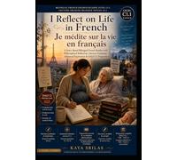 I Reflect on Life in French / Je médite sur la vie en français - Bilingual French Graded Reader Level C1.1 / Lecture Graduée Bilingue Niveau C1.1: A ... Series / Lectures graduées en français)