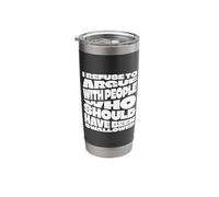I Refuse to Argue with People Who Should Have Been Swallowed Stainless Steel Insulated Tumbler